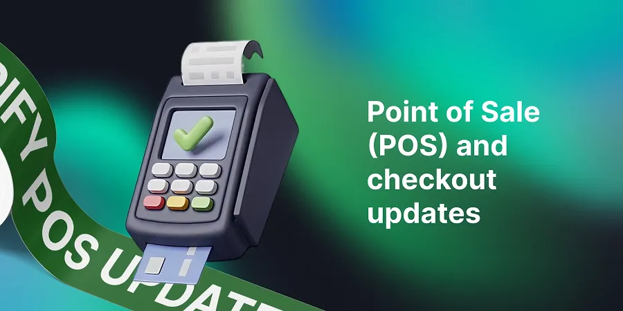 April's Shopify point of sale (POS) and checkout updates