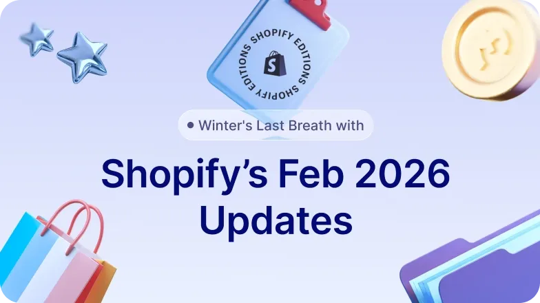 Winter's Last Breath with Shopify's February 2026 Updates
